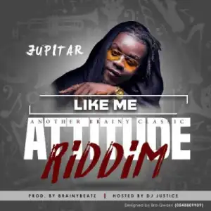 Jupitar - Like Me (Attitude Riddim) (Prod By Brainy Beatz)